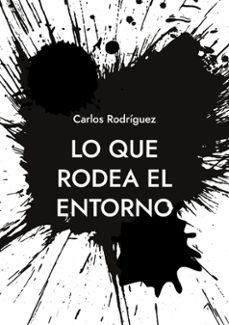 lo que rodea el entorno-carlos rodriguez-9788413260198