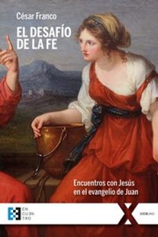 el desafio de la fe: encuentros con jesus en el evangelio de juan-9788413390598