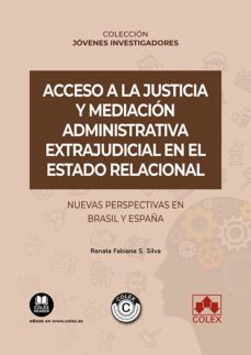 acceso a la justicia y mediacion administrativa extrajudicial en el estado relacional. nuevas perspectivas en brasil y españa-renata fabiana s. silva-9788413598598