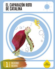cuaderno de vacaciones 1º primaria. el caparazon roto de catalina-9788414002698