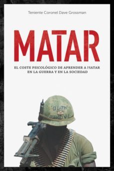 matar: el coste psicologico de aprender a matar en la guerra y en la sociedad-9788415373698