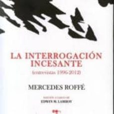 la interrogacion incesante (entrevistas 1996-2012)-mercedes roffe-9788415398998