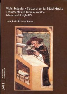 vida, iglesia y cultura en la edad media : testamentos en torno al cabildo toledano del siglo xiv (ebook)-jose luis barrios sotos-9788415595298