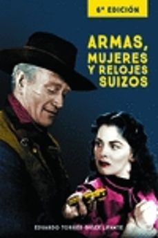 armas, mujeres y relojes suizos (6ª ed.)-eduardo torres dulce-9788415606598