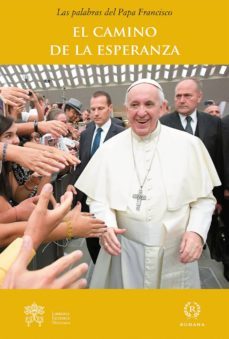 el camino de la esperanza: las palabras del papa francisco-jorge bergoglio papa francisco-9788415980698