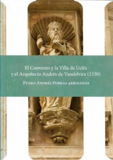 el convento y la villa de ucles y el arquitecto andres de vandelvira-pedro a. porras-9788416161898