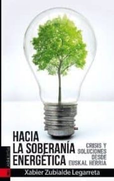 hacia la soberania energetica: crisis y soluciones desde euskal herria-xabier zubialde lejarrea-9788416350698