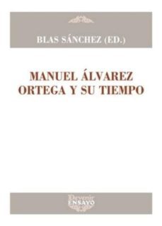 manuel alvarez ortega y su tiempo (ensayo 30)-blas sanchez-9788416459698