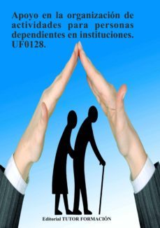 uf0128 apoyo en la organizacion de actividades para personas dependientes en instituciones-miguel angel ladron jimenez-9788416482498