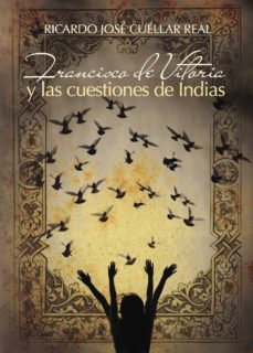 francisco de vitoria y las cuestiones de indias-ricardo jose cuellar rea-9788416513598