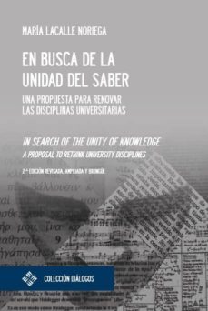 en busca de la unidad del saber: una propuesta para renovar las disciplinas universitarias (ed. bilingue español-ingles)-9788416552498