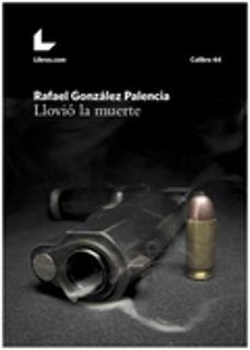 llovió la muerte-rafael gonzalez palencia-9788416616398
