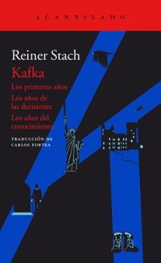 kafka: los primeros años / los años de las decisiones / los años del conocimiento-reiner stach-9788416748198