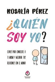 ¿quien soy yo?: claves para conocerte a ti mismo y mejorar tus relaciones con el mundo-rosalia perez-9788416847198