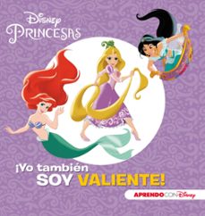 princesas disney. ¡yo tambien soy valiente! (aprendo valores con disney)-9788416931798