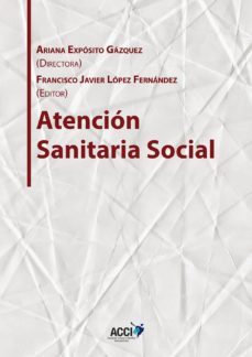 atencion sanitaria social (ebook)-francisco javier lopez fernandez-ariana exposito gazquez-9788416956098