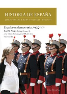 historia de españa (vol.x): españa en democracia, 1975-2011-xose m. nuñez seixas-lina galvez muñoz-javier muñoz soro-9788417067298