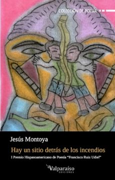 hay un sitio detrás de los incendios (i premio de poesía hispanoa mericanafrancisco ruiz udiel)-jesus montoya-9788417096298