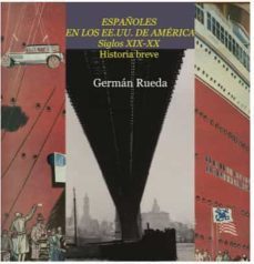 españoles en los ee.uu. de america. siglos xix-xx. historia breve-german rueda-9788417280598