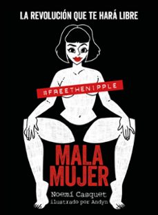 mala mujer: la revolucion que te hara libre-noemi casquet-9788417560898