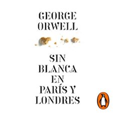 sin blanca en parís y londres (edición definitiva avalada por the orwell estate)-george orwell-9788417636098
