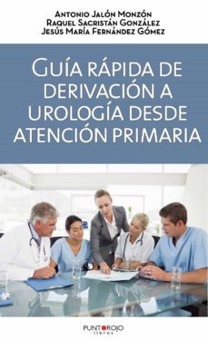 guia rapida de derivacion a urologia desde atencion primaria: el medico de familia ejerce como controlador-9788417652098