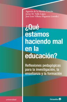 ¿que estamos haciendo mal en la educacion?: reflexiones para la investigacion, la enseñanza y la formacion-9788417667498