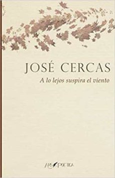 a lo lejos suspira el viento-jose cercas-9788417691998