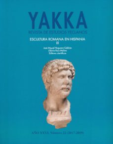yakka -revista de estudios yeclanos, año xxvi, numero 22, 2027-20 19. escultura romana en hispania ix-9788417865498