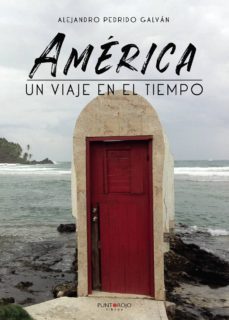 américa, un viaje en el tiempo-alejandro pedrido galvan-9788417952198