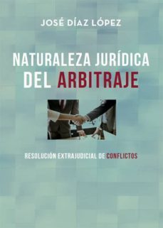 naturaleza jurídica de arbitraje (ebook)-jose diaz lopez-9788417959098