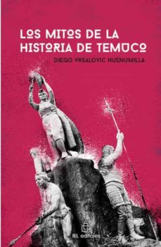 los mitos de la historia de temuco-diego vrsalovic huenumilla-9788418065798