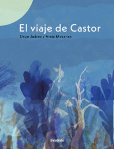 el viaje de castor-uxue juarez gaztelu-9788418284298