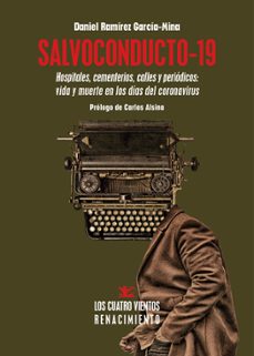 salvoconducto-19: hospitales, cementerios, calles y periodicos: vida y muerte en los dias del coronavirus-9788418387098