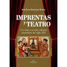 imprentas y teatro: un viaje a la vida cultural extremeña del sig siglo xix-9788418516498
