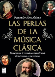 las perlas de la musica clasica: una guia de breves obras maestras de cien grandes compositores-fernando saez aldana-9788418703898