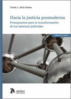 hacia la justicia posmoderna. presupuestos para la transformacion de los sistemas judiciales-tomas j. aliste santos-9788418780998