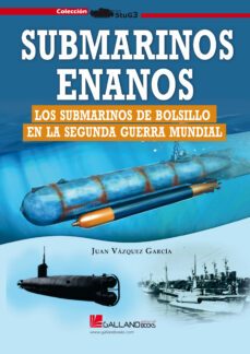 submarinos enanos. los submarinos de bolsillo en la segunda guerra mundial-juan vazquez garcia-9788419469298