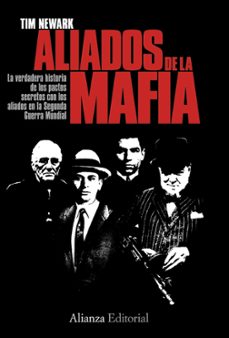 aliados de la mafia: la verdadera historia de los pactos secretos con los aliados en la segunda guerra mundial-9788420668598