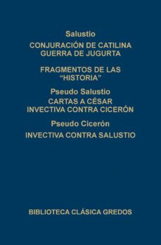 conjuracion de catilina; guerra de jugurta; fragmentos de las "hi storias"; cartas a cesar; invectiva contra ciceron; invectiva contra salustio-marco tulio ciceron-9788424918798