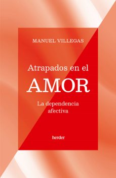 atrapados en el amor: la dependencia afectiva-manuel villegas-9788425450198