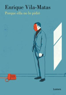 porque ella no lo pidió-enrique vila matas-9788426402998
