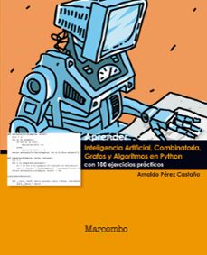 aprender inteligencia artificial, combinatoria, grafos y algoritm os en python con 100 ejercicios practicos.-arnaldo perez castaño-9788426724298