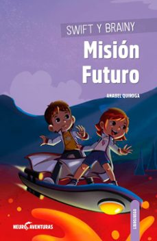 swift y brainy: mision futuro (neuroaventuras 2)-anabel quiroga-diego aldaz-9788426728098