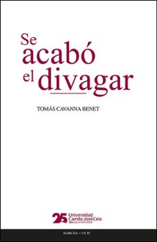 se acabo el divagar-tomás cavanna benet-9788427732698