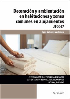 (uf0047) decoracion y ambientacion en habitaciones y zonas comunes en alojamientos-juan gutierrez valdemoro-9788428338998