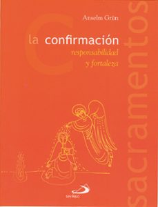 la confirmacion: responsabilidad y fortaleza-anselm grun-9788428524698
