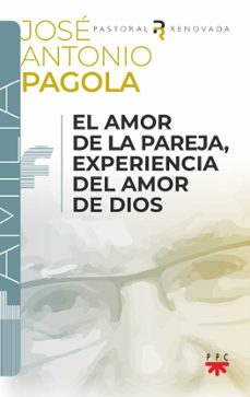 el amor de la pareja, experiencia del amor de dios-jose antonio pagola elorza-9788428841498