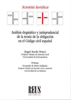 analisis dogmatico y jurisprudencial de la teoria de la obligacio n en el codigo civil español-angel acedo penco-9788429029598