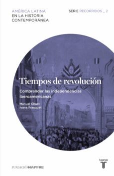 tiempos de revolucion. comprender las independencias iberoamericanas (ebook)-9788430607198